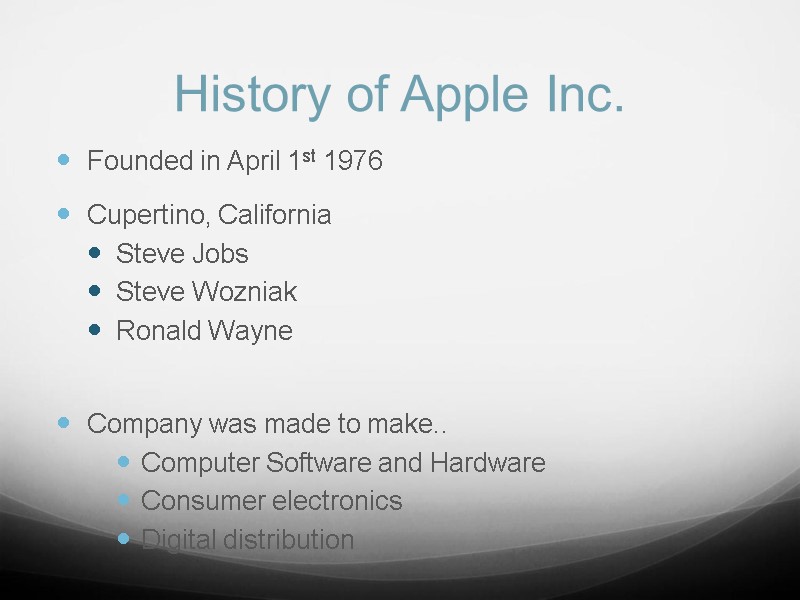 History of Apple Inc. Founded in April 1st 1976 Cupertino, California Steve Jobs Steve